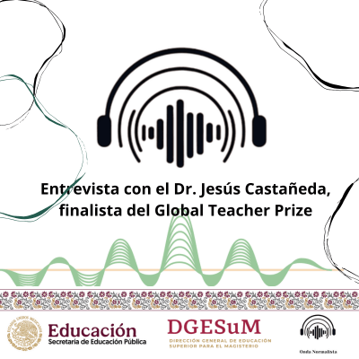 Entrevista con el Dr. Jesus Castaneda finalista del Global Teacher Prize