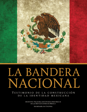 La bandera nacional. Testimonio de la construcción de la identidad mexicana.
